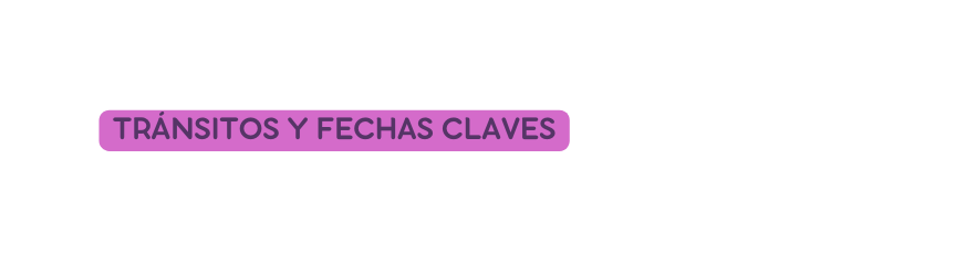 TRÁNSITOS Y FECHAS CLAVES